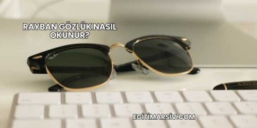 Rayban Gözlük Nasıl Okunur?