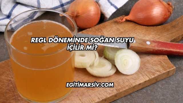 Regl Döneminde Soğan Suyu İçilir mi?