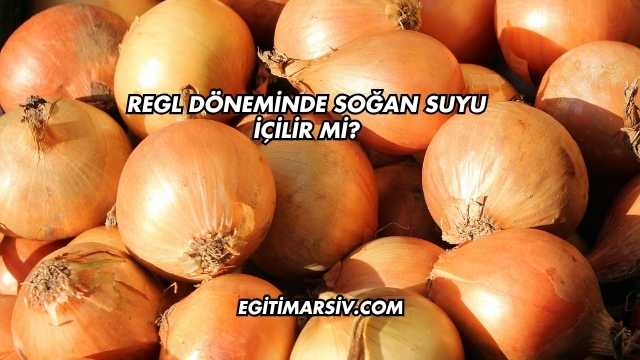 Regl Döneminde Soğan Suyu İçilir mi?