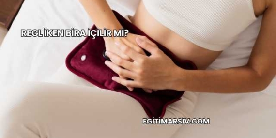 Regl İken Bira İçilir mi?