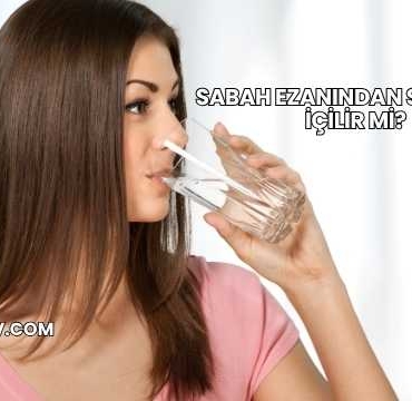 Sabah Ezanından Sonra Su İçilir mi?