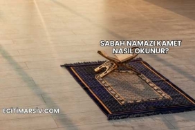Sabah Namazı Kamet Nasıl Okunur?