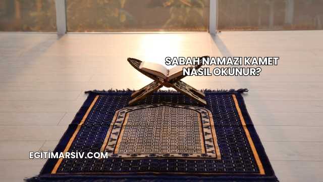 Sabah Namazı Kamet Nasıl Okunur?