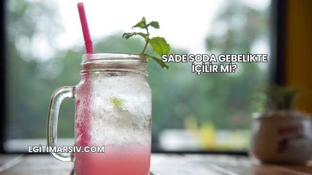 Sade Soda Gebelikte İçilir mi?