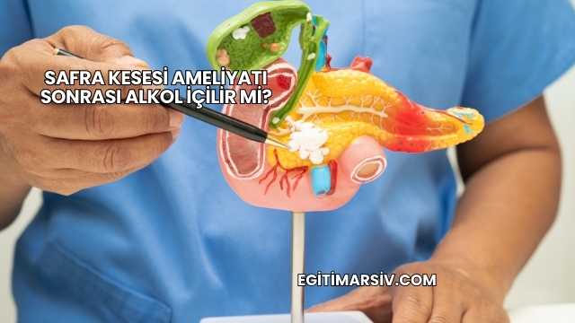 Safra Kesesi Ameliyatı Sonrası Alkol İçilir mi?