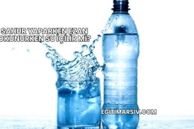 Sahur Yaparken Ezan Okunurken Su İçilir mi?