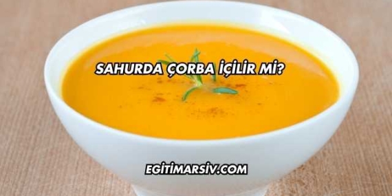 Sahurda Çorba İçilir mi?