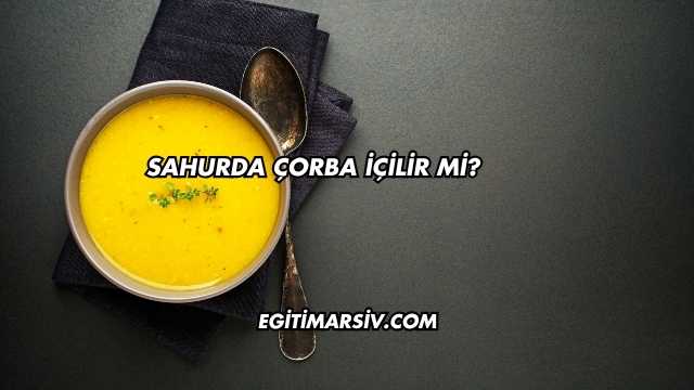 Sahurda Çorba İçilir mi?
