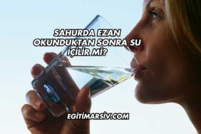 Sahurda Ezan Okunduktan Sonra Su İçilir mi?