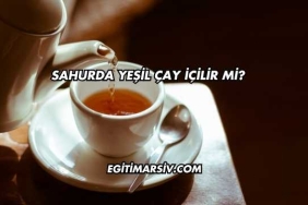 Sahurda Yeşil Çay İçilir mi?