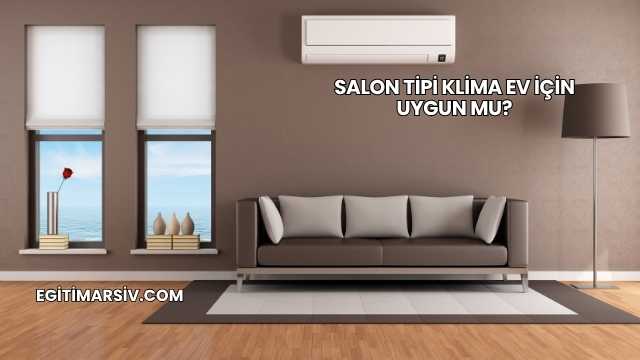 Salon Tipi Klima Ev İçin Uygun mu?