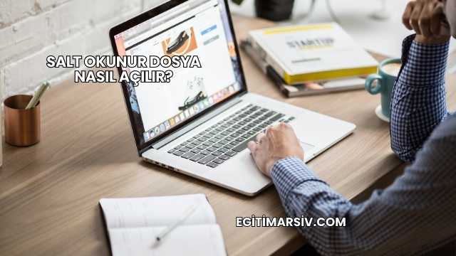 Salt Okunur Dosya Nasıl Açılır?
