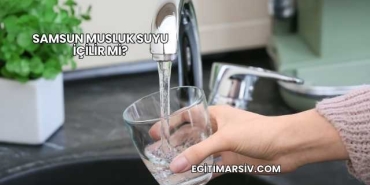 Samsun Musluk Suyu İçilir mi?