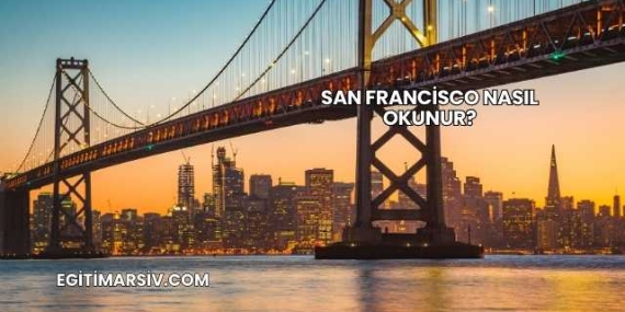 San Francisco Nasıl Okunur?