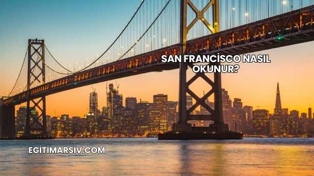 San Francisco Nasıl Okunur?
