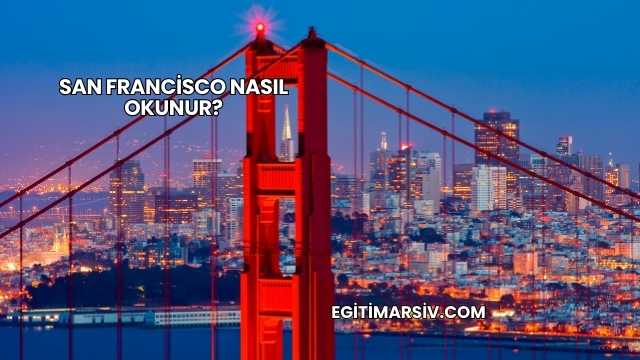 San Francisco Nasıl Okunur?