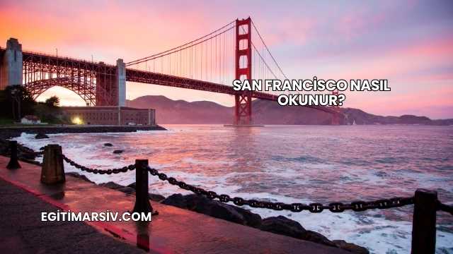San Francisco Nasıl Okunur?