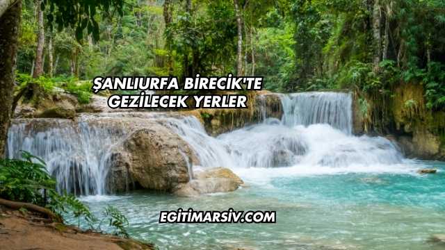 Şanlıurfa Birecik'te Gezilecek Yerler