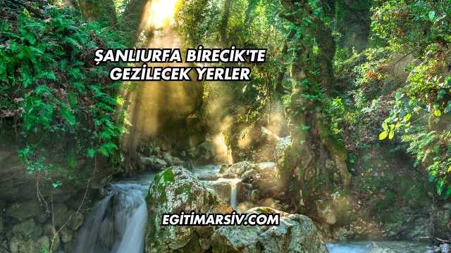 Şanlıurfa Birecik'te Gezilecek Yerler