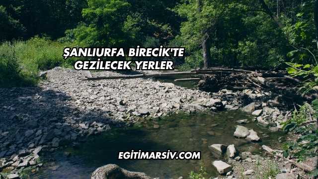 Şanlıurfa Birecik'te Gezilecek Yerler