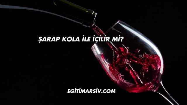 Şarap Kola İle İçilir mi?