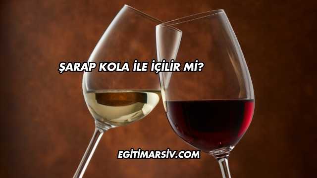 Şarap Kola İle İçilir mi?