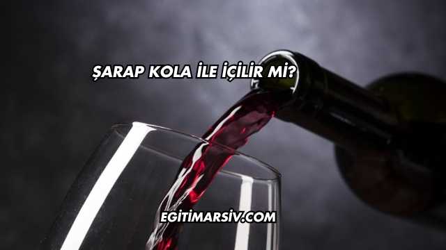 Şarap Kola İle İçilir mi?