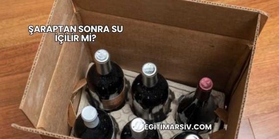 Şaraptan Sonra Su İçilir mi?