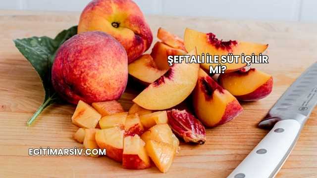 Şeftali İle Süt İçilir mi?