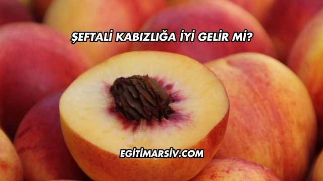 Şeftali Kabızlığa İyi Gelir mi?