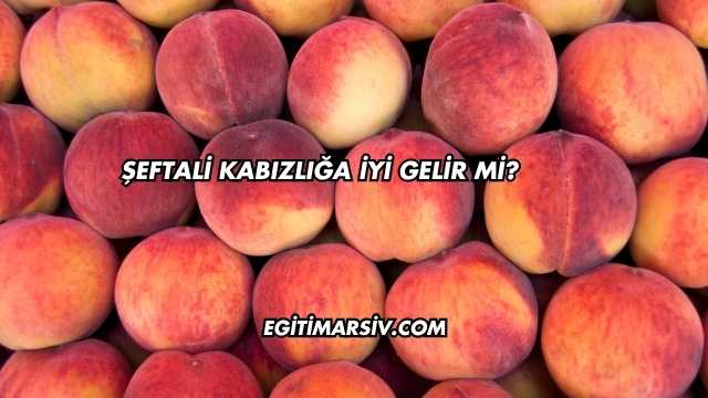 Şeftali Kabızlığa İyi Gelir mi?