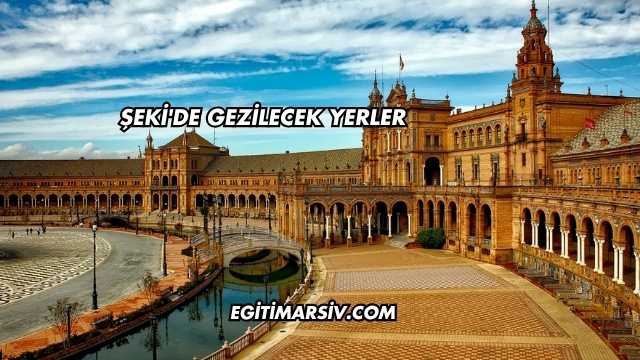 Şeki'de Gezilecek Yerler