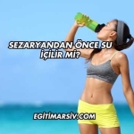 Sezaryandan Önce Su İçilir mi?