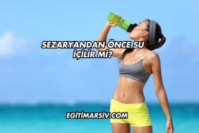 Sezaryandan Önce Su İçilir mi?