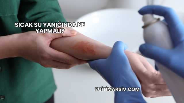 Sıcak Su Yanığında Ne Yapmalı?