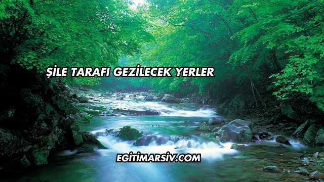 Şile Tarafı Gezilecek Yerler