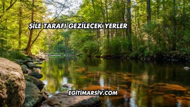 Şile Tarafı Gezilecek Yerler