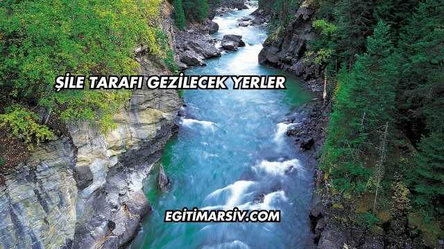 Şile Tarafı Gezilecek Yerler