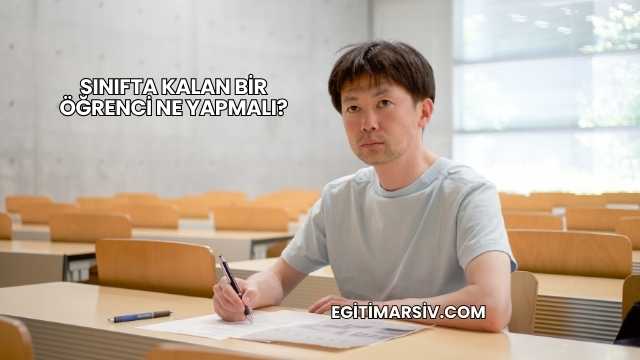 Sınıfta Kalan Bir Öğrenci Ne Yapmalı?