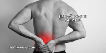 Sırtı Ağrıyan Ne Yapmalı?