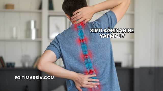 Sırtı Ağrıyan Ne Yapmalı?
