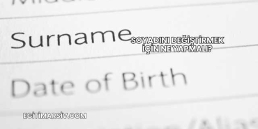 Soyadını Değiştirmek İçin Ne Yapmalı?