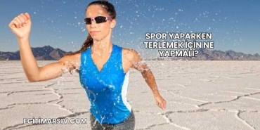 Spor Yaparken Terlemek İçin Ne Yapmalı?