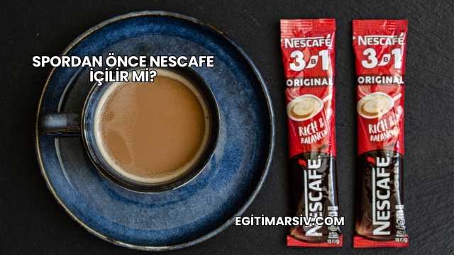 Spordan Önce Nescafe İçilir mi?