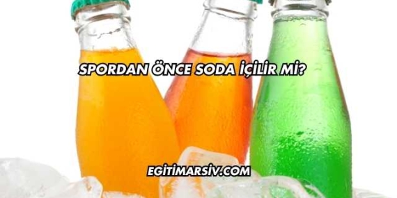 Spordan Önce Soda İçilir mi?