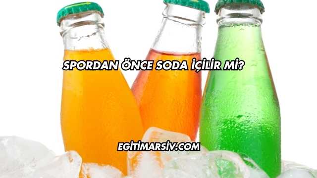 Spordan Önce Soda İçilir mi?