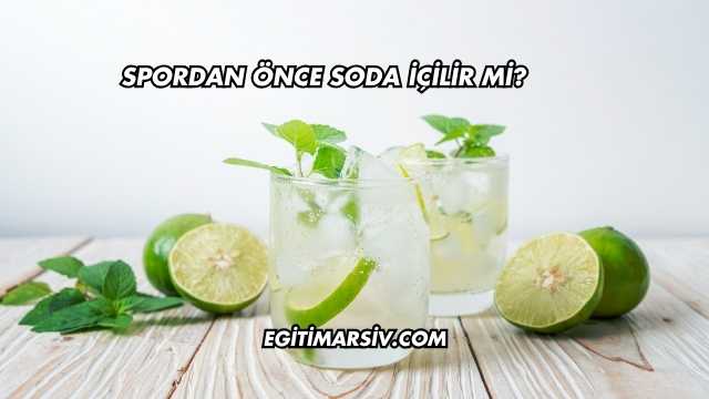 Spordan Önce Soda İçilir mi?