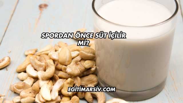 Spordan Önce Süt İçilir mi?