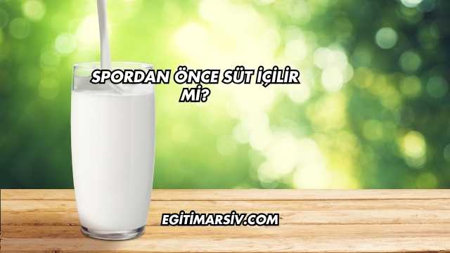 Spordan Önce Süt İçilir mi?