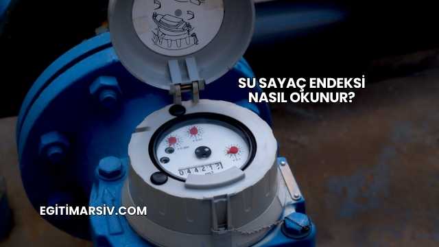 Su Sayaç Endeksi Nasıl Okunur?